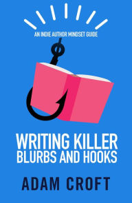 Title: Writing Killer Blurbs and Hooks, Author: Adam L. Croft