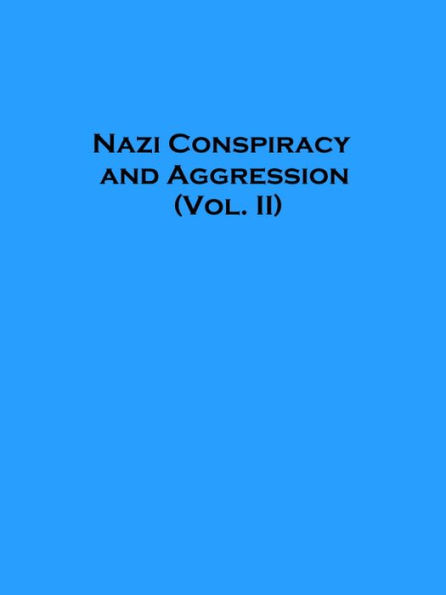 Nazi Conspiracy and Aggression (Vol. II)
