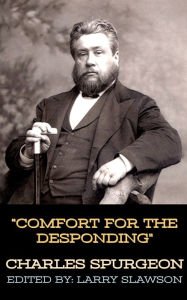 Title: Comfort for the Desponding, Author: Charles Spurgeon