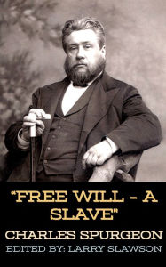 Title: Free Will - A Slave, Author: Charles Spurgeon