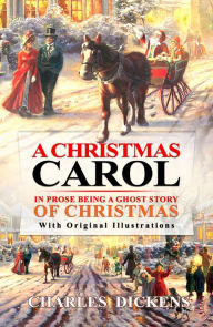 Title: A Christmas Carol in Prose : Being a Ghost Story of Christmas : With original illustrations, Author: Charles Dickens