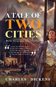 Title: A Tale of Two Cities : With original illustrations, Author: Charles Dickens