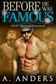 Title: Before He Was Famous: MMF Bisexual Romance, Author: A. Anders