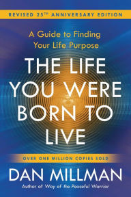 Title: The Life You Were Born to Live (Revised 25th Anniversary Edition), Author: Dan Millman