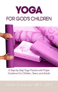 Title: Yoga for God's Children, Author: Jackie Fontaine M.S. RYT