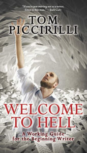 Title: Welcome to Hell: A Working Guide for the Beginning Writer, Author: Tom Piccirilli