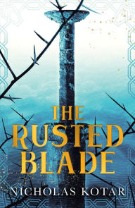 Title: The Rusted Blade, Author: Nicholas Kotar