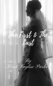 Title: The First And The Last, Author: Kristi Jaylise Parker