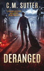 Title: Deranged (Psychic Detective Kate Pierce Series #3), Author: C.M. Sutter