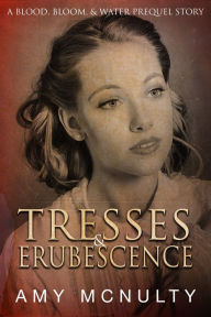 Title: Tresses & Erubescence, Author: Amy McNulty