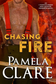 Title: Chasing Fire: An I-Team/Colorado High Country Crossover Novel, Author: Pamela Clare