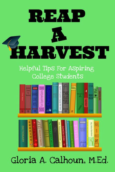 Reap A Harvest: Tips for Aspiring College Students