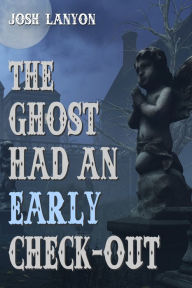 Title: The Ghost Had an Early Check-Out, Author: Josh Lanyon