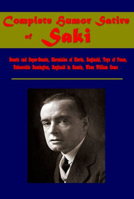 Title: Complete Humor Satire of Saki-Beasts and Super-Beasts Chronicles of Clovis Reginald, Toys of Peace Unbearable Bassington, Author: Saki