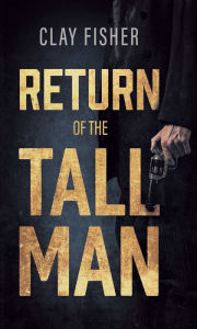 Title: Return of the Tall Man, Author: Clay Fisher