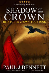 Title: Shadow of the Crown: An Epic Fantasy Novel, Author: Paul J. Bennett