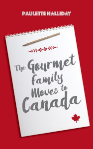 Title: The Gourmet Family Moves to Canada, Author: Paulette Halliday