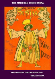 Title: The American Comic Opera and Chicago's Contribution to It, Author: Edward Sharp