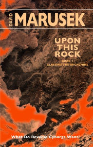 Title: Upon This Rock: Book 2 Glassing the Orgachine: Book 2 Glassing the Orgachine, Author: David Marusek