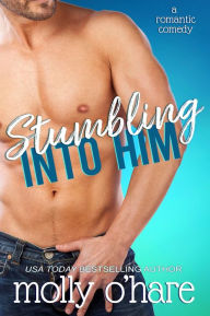 Title: Stumbling Into Him, Author: Molly O'Hare