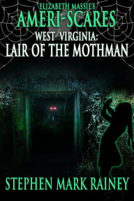 Title: Ameri-Scares West Virginia: Lair of the Mothman, Author: Stephen Mark Rainey