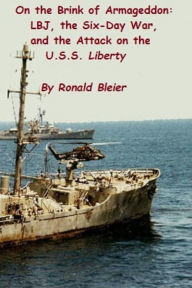 Title: On the Brink of Armageddon: LBJ, the Six-Day War, and the Attack on the U.S.S. Liberty, Author: Ronald Bleier