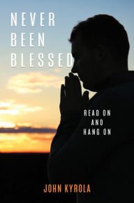 Title: NEVER BEEN BLESSED, Author: John Kyrola