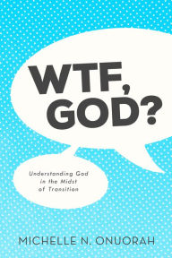 Title: WTF, God?, Author: Michelle N Onuorah