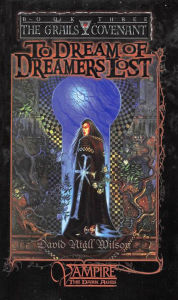 Title: To Dream of Dreamer's Lost - Book 3 of The Grails Covenant Trilogy, Author: David Niall Wilson
