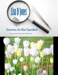 Title: Graves in the Garden: A Savannah Hartman Mystery, Author: Lisa D. Jones