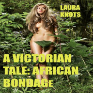 Title: A Victorian Tale: African Bondage, Author: Laura Knot