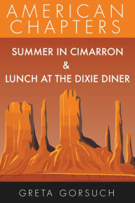 Title: Summer in Cimarron & Lunch at the Dixie Diner: American Chapters, Author: Greta Gorsuch