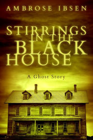 Title: Stirrings in the Black House, Author: Ambrose Ibsen