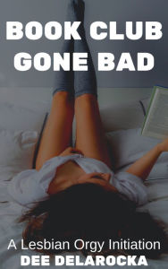 Title: Book Club Gone Bad, Author: Dee Delarocka