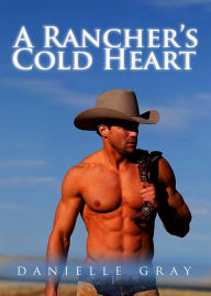 Title: A Rancher's Cold Heart, Author: Danielle Gray