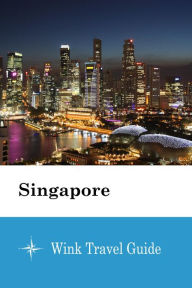 Title: Singapore - Wink Travel Guide, Author: Wink Travel Guide