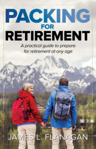 Title: Packing For Retirement, Author: James L. Flanagan