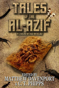 Title: Tales of the Al-Azif: A Cthulhu Mythos Anthology, Author: C. T. Phipps