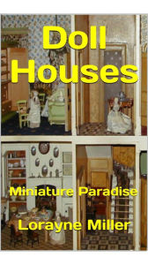 Title: Doll Houses Miniature Paradise, Author: Lorayne Miller
