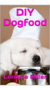 Title: DIY Dogfood, Author: Lorayne Miller