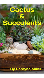 Title: Cactus and Succulents, Author: Lorayne Miller