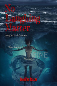 Title: No Laughing Matter Living with Depression, Author: Jennifer Gasser