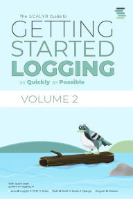 Title: The Scalyr Guide to Getting Started Logging as Quickly as Possible Vol. 2, Author: Scalyr