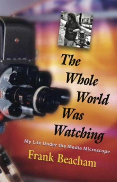 The Whole World Was Watching: My Life Under the Media Microscope