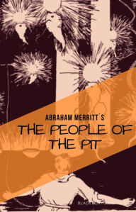 Title: The People of the Pit, Author: Abraham Merritt