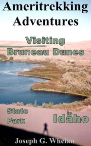 Title: Ameritrekking Adventures: Visiting Bruneau Dunes State Park in Idaho, Author: Joseph Whelan