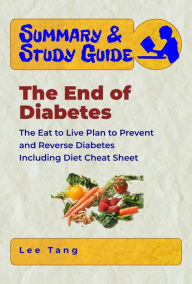 Title: Summary & Study Guide - The End of Diabetes, Author: Lee Tang