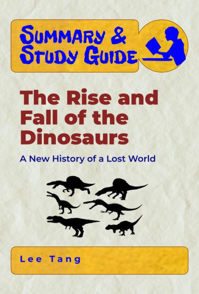 Summary & Study Guide - The Rise and Fall of the Dinosaurs