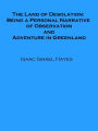 The Land of Desolation: Being a Personal Narrative of Observation and Adventure in Greenland (Illustrated)
