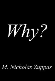 Title: Why?, Author: M. Nicholas Zuppas